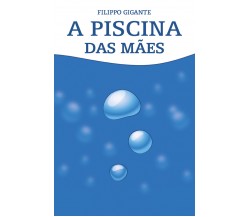 A piscina das mães. Traduzido por Ana Clara Vieira da Fonseca di Filippo Gigante