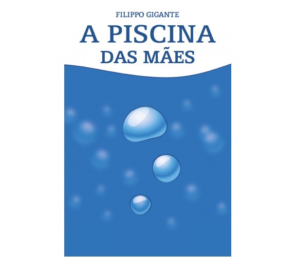 A piscina das mães. Traduzido por Ana Clara Vieira da Fonseca di Filippo Gigante