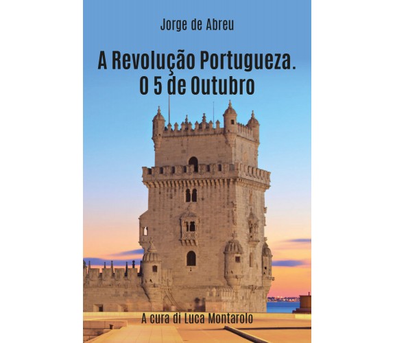 A revolução portugueza. O 5 de outubro - Jorge D’Abreu,  2019,  Youcanprint