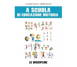  A scuola di educazione motoria: le discipline di Liliana Galfo, Irene Galfo, 