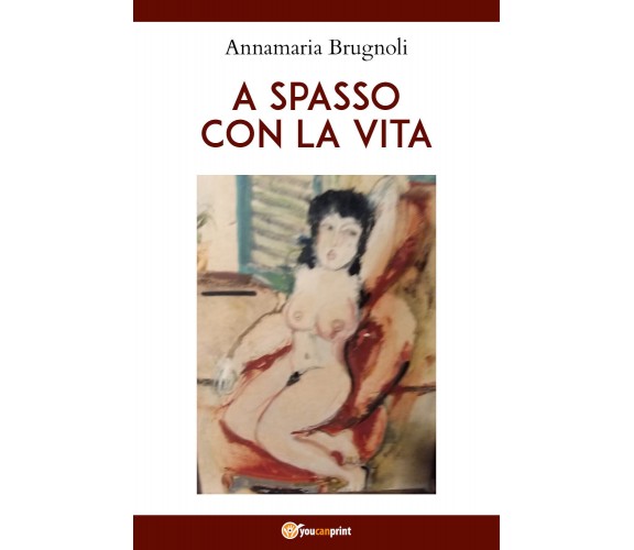 A spasso con la vita di Annamaria Brugnoli,  2021,  Youcanprint