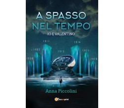 A spasso nel tempo - Io e Valentino	 di Anna Piccolini,  2020,  Youcanprint