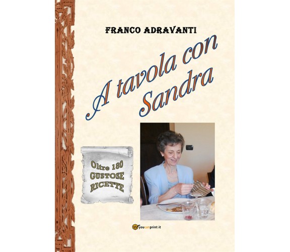 A tavola con Sandra di Franco Adravanti,  2021,  Youcanprint