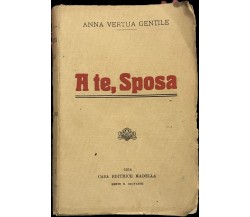  A te, Sposa di Anna Vertua-gentile, 1914, Casa Editrice Madella