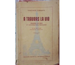 A travers la vie - Vincenzo Ferrante -Società Editrice Internazionale -1955-S