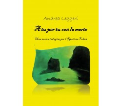 A tu per tu con la morte di Andrea Leggeri,  2021,  Youcanprint