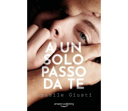 A un solo passo da te di Amabile Giusti,  2020,  Amazon Publishing