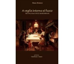  A veglia intorno al fuoco - piccoli racconti maremmani di Maria Modesti, 2022