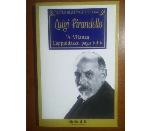 'A vilanza / Cappidzu paga tuttu - L. Pirandello - Martin & C. - 1993 - M