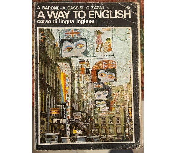 A way to English. Corso di lingua inglese di A. Barone, A. Cassisi, G. Zagni,