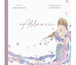 ABBRACCI	 di Fabiola Piccolo, Sofia Peotta,  2020,  Youcanprint