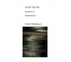 ACQUE OSCURE racconto di fantascienza	 di Piero Piromallo,  2020,  Piero Piromal