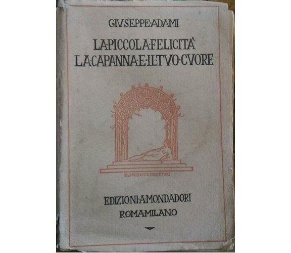 ADAMI Giuseppe. -La piccola felicità - La capanna e il tuo cuore, Mondadori 1923