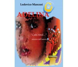 ADELINA lettere di vita e di amore	 di Lodovico Mancusi,  2018,  Youcanprint