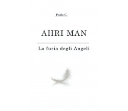 AHRI MAN: La furia degli Angeli - Paolo C. - ‎Independently published, 2021