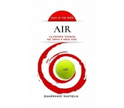 AIR: La Formula Vincente nel Tennis e nella Vita - Gianfranco Santiglia, 2019