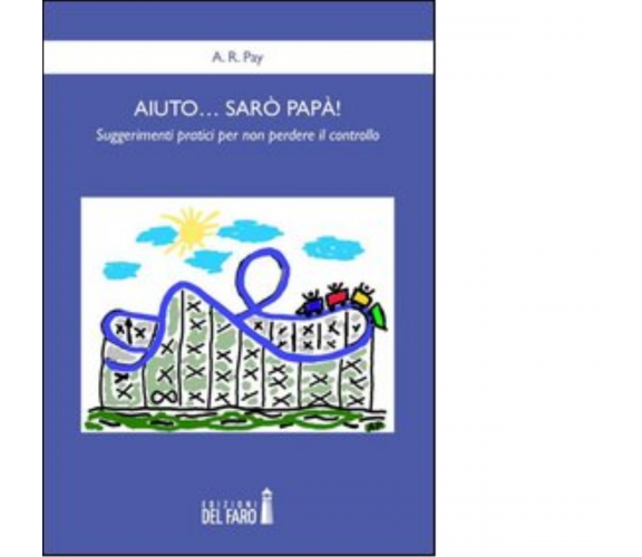 AIUTO... SARÒ PAPÀ! di Pay A. R. - Edizioni Del Faro, 2013