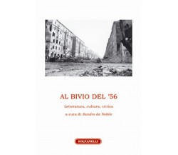 AL BIVIO DEL ’56 Letteratura, cultura, critica	 di Sandro De Nobile (a Cura di)