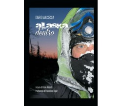 ALASKA DENTRO - Dario Valsesia - Passione Scrittore selfpublishing, 2021