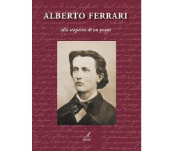 ALBERTO FERRARI – alla scoperta di un poeta di Mino Ferrari, 2023, Edizioni