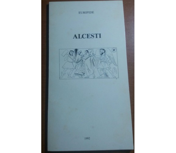 ALCESTI - EURIPIDE - ISTITUTO NAZIONALE DEL DRAMMA ANTICO - 1992 - M