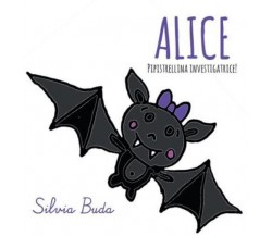 ALICE Pipistrellina investigatrice! di Silvia Buda,  2022,  Youcanprint