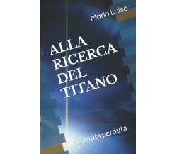 ALLA RICERCA DEL TITANO: L’identità perduta di Mario Luise,  2021,  Indipendent
