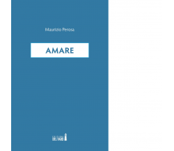 AMARE di Perosa Maurizio - Edizioni Del Faro, 2018