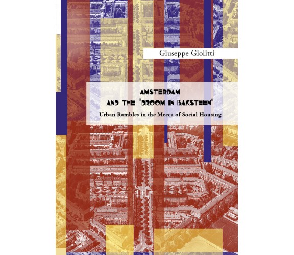 AMSTERDAM AND THE DROOM IN BAKSTEEN - Giuseppe Giolitti,  2019,  Youcanprint - P