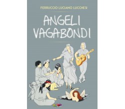 ANGELI VAGABONDI	 di Ferruccio Luciano Lucchesi,  2018,  Youcanprint