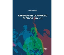 ANNUARIO DEL CAMPIONATO DI CALCIO 2020-21- Fabio Lo Cascio - Return, 2021