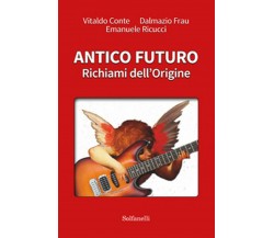ANTICO FUTURO Richiami dell’Origine	 di Vitaldo Conte, Dalmazio Frau, E. Ricucci