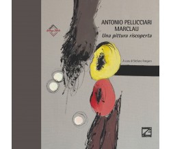  ANTONIO PELLICCIARI MARCLAU. Una pittura riscoperta di Stefano Fongaro, 2022,