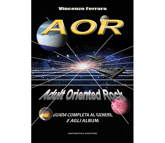 AOR. Adult Oriented Rock. Guida completa al genere e agli album di Vincenzo Ferr