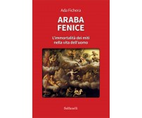 ARABA FENICE L’immortalità dei miti nella vita dell’uomo, Ada Fichera,  Solfanel