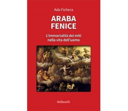 ARABA FENICE L’immortalità dei miti nella vita dell’uomo, Ada Fichera,  Solfanel