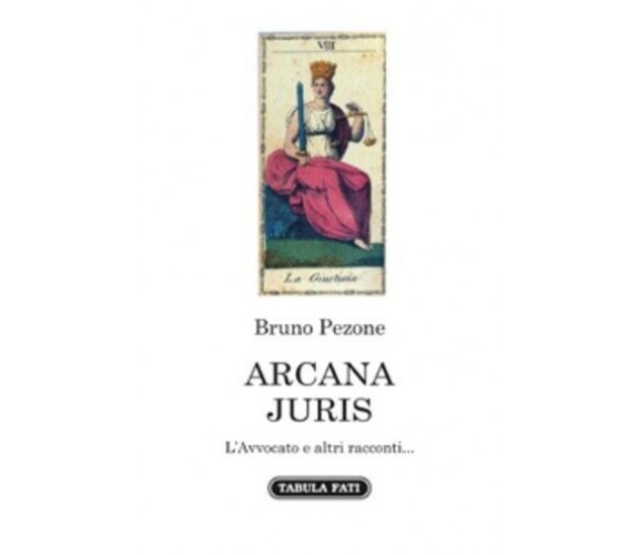 ARCANA JURIS. L’Avvocato e altri racconti... di Bruno Pezone, 2022, Tabula Fa