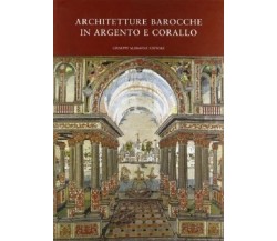  ARCHITETTURE BAROCCHE IN ARGENTO E CORALLO. CATALOGO DELLA MOSTRA 