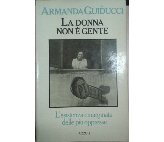 ARMANDA GUIDUCCI  - LA DONNA NON È GENTE - RIZZOLI -1977 - M