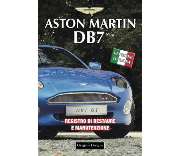 ASTON MARTIN DB7: REGISTRO DI RESTAURE E MANUTENZIONE di Oxyger’S Designs,  2021