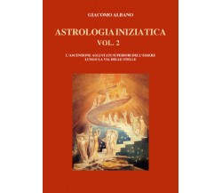 ASTROLOGIA INIZIATICA VOL. 2 L’ASCENSIONE AGLI STATI SUPERIORI DELL’ESSERE LUNGO