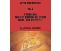 ASTROLOGIA INIZIATICA VOL. 2 L’ASCENSIONE AGLI STATI SUPERIORI DELL’ESSERE LUNGO