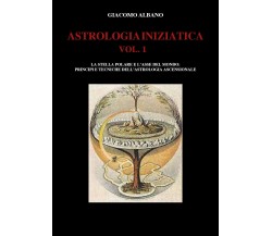 ASTROLOGIA INIZIATICA VOL.1 - La stella polare e l’asse del mondo: principi e te