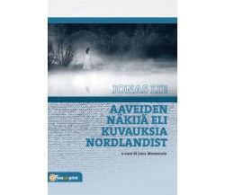 Aaveiden näkijä eli Kuvauksia Nordlandist - Jonas Lie, L. Montarolo,  2018