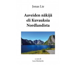 Aaveiden näkijä eli Kuvauksia Nordlandista	 di Jonas Lie, L. Montarolo,  2018  