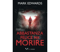 Abbastanza felice per morire	 di Mark Edwards,  2021,  Amazon Crossing