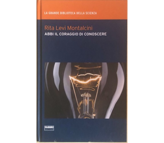 Abbi il coraggio di conoscere di Rita Levi Montalcini, 2009, Fabbri editori