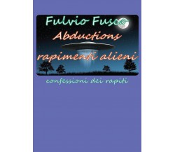 Abductions rapimenti alieni	 di Fulvio Fusco,  2016,  Youcanprint