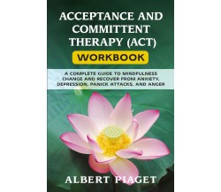 Acceptance and committent therapy (ACT) workbook di Albert Piaget,  2021,  Youca