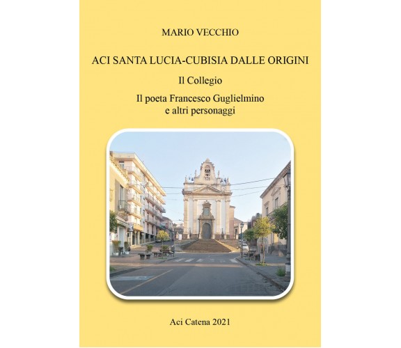 Aci Santa Lucia-Cubisia dalle origini. Il collegio. Il poeta Francesco Guglielmi